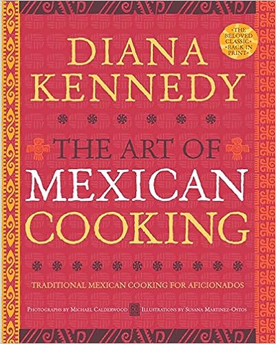 The Art of Mexican Cooking- Traditional Mexican Cooking for Aficionados